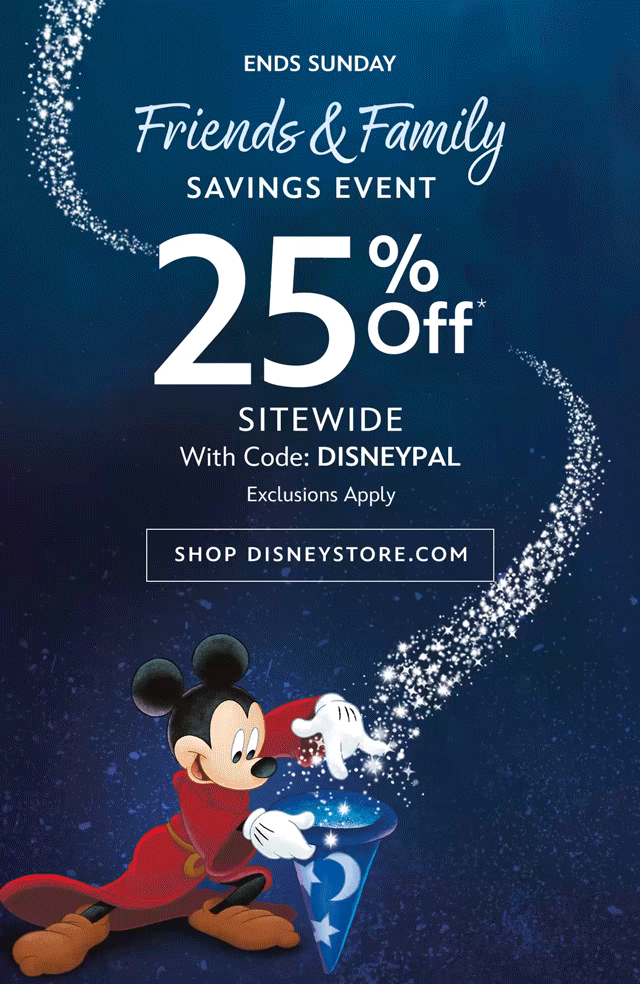 Ends Sunday. Friends & Family Savings Event. 25% Off Sitewide With Code: DISNEYPAL. Exclusions Apply. | Shop DisneyStore.com