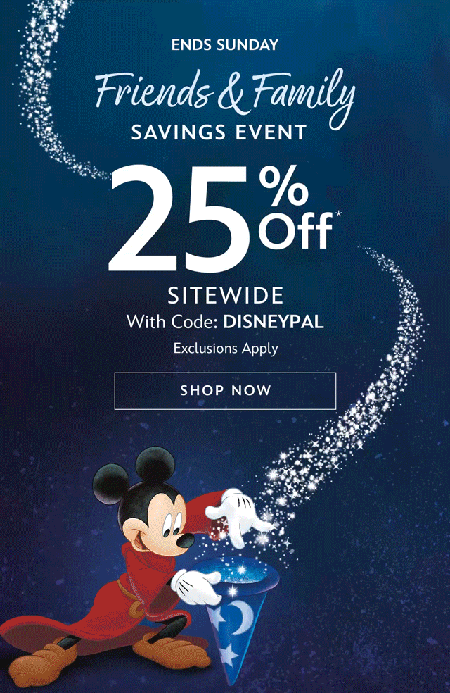 Ends Sunday. Friends & Family Savings Event. 25% Off Sitewide With Code: DISNEYPAL. Exclusions Apply. | Shop Now