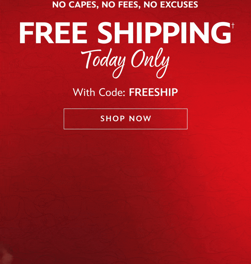 No Capes, No Fees, No Excuses | Free Shipping Today Only With Code: FREESHIP| Shop Now