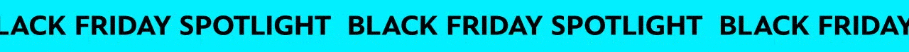 Black Friday Spotlight | Shop Now
