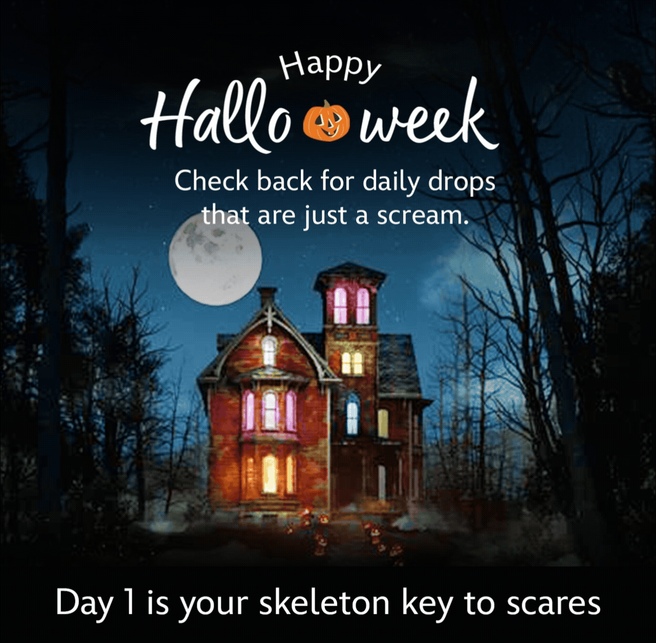 Happy Halloweek. Check back for daily drops that are just a scream. Day 1 is your skeleton key to scares | Shop Now