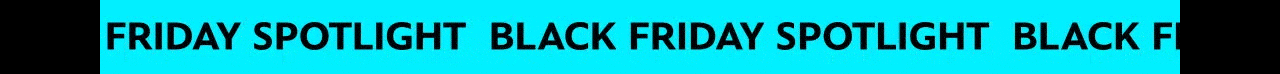 Black Friday Spotlight | Shop Now