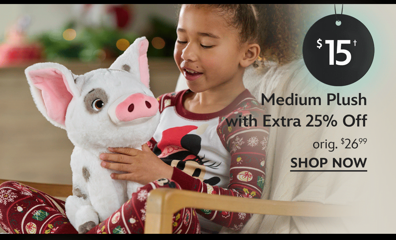 $15 Medium Plush. with Extra 25% Off. orig. $26.99