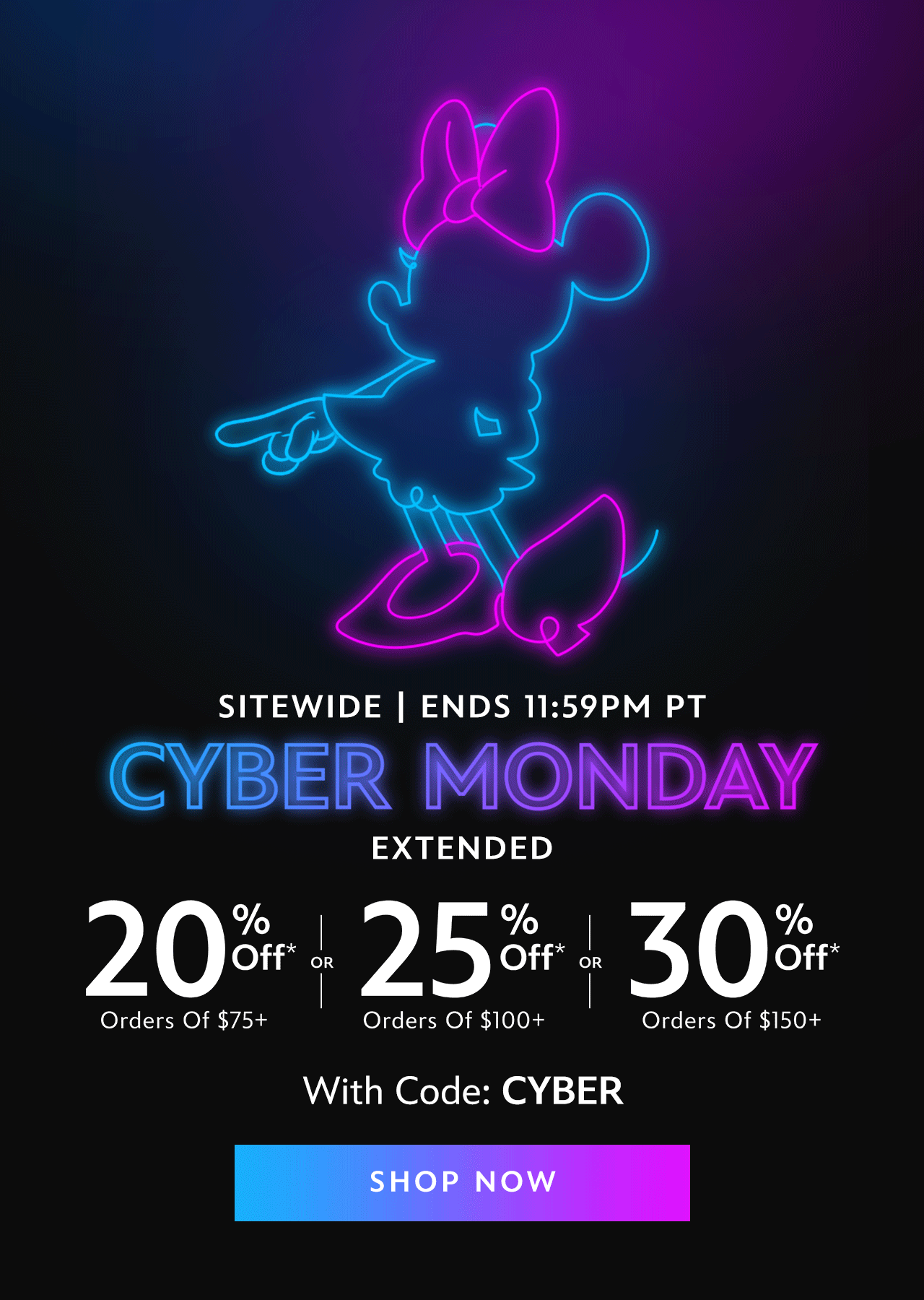 Sitewide. Ends 12AM PT. CYBER MONDAY Extended. Buy More, Save More. 20% Off Orders of $75+ OR 25% Off Orders of $100+ OR 30% Off Orders of $150+ With Code: CYBER | Shop Now