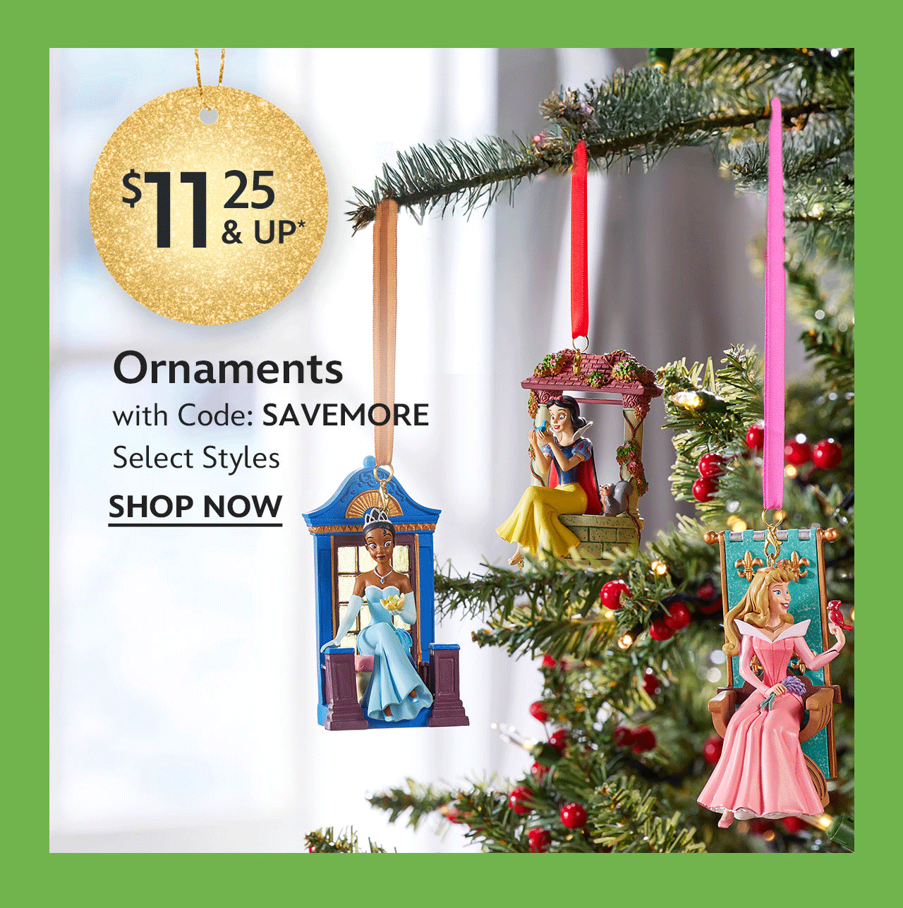 Ornaments starting at $11.25 With Code: SAVEMORE Select Styles | Shop Now