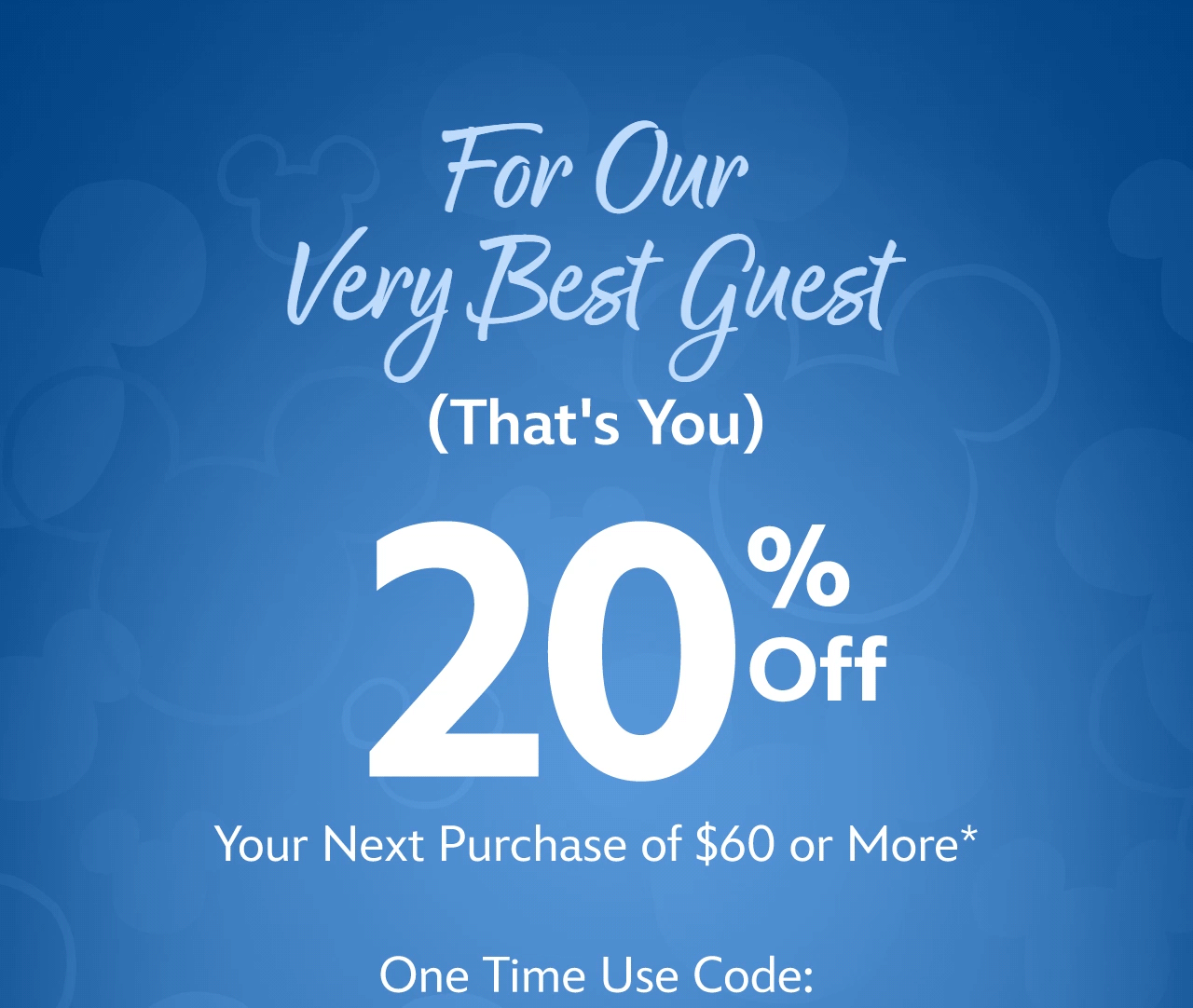 For Our Very Best Guest (That's You). $20 Off Your Next Purchase of $60 or More. One Time Use Code: | Redeem Now