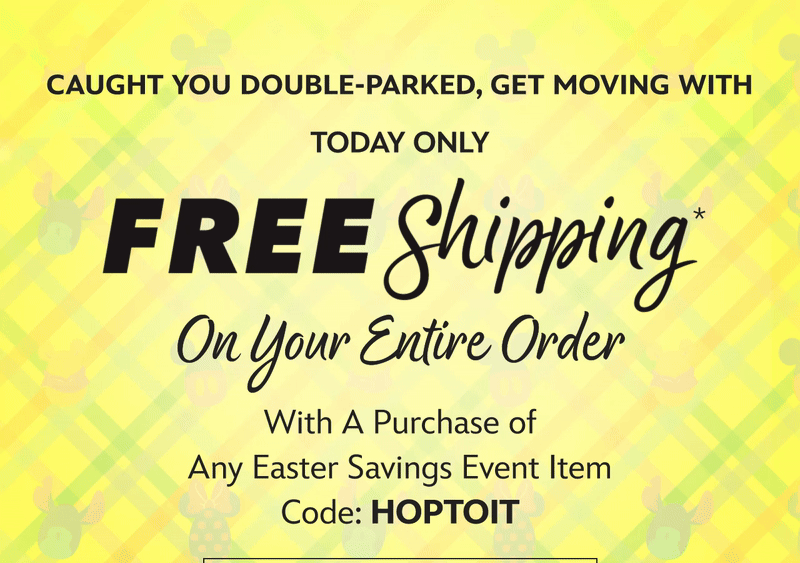 Caught you double-parked, get moving with Free Shipping on your entire order. With a purchase of any easter savings even item with code: HOPTOIT | Shop Now