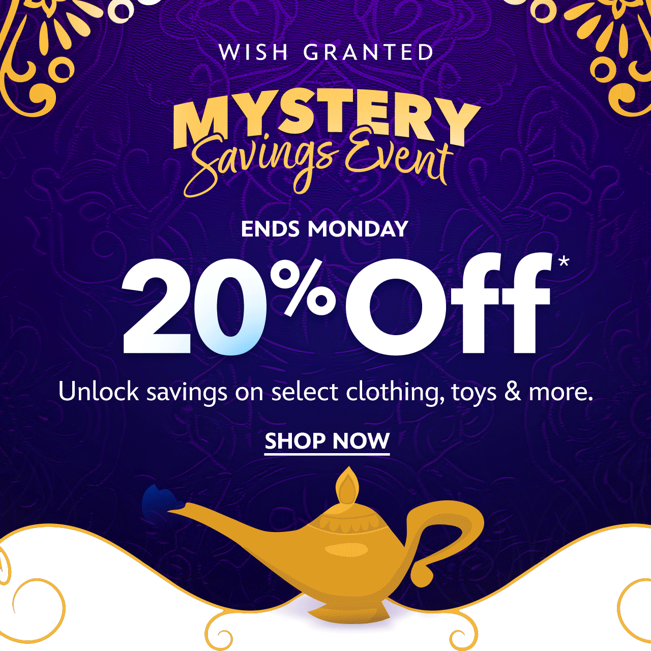 Wish Granted. Mystery Savings Event. Ends Monday. Save 20%, 30% or 40%. Unlock Savings on Select Clothing, Toys & more. | Shop Now