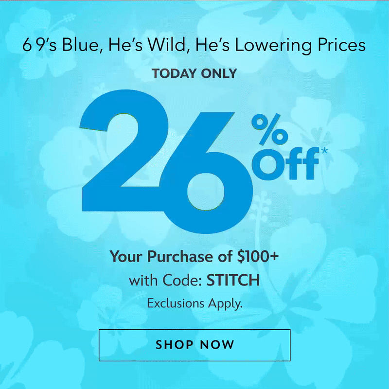 He�s Blue, He�s Wild, He�s Lowering Prices [eyebrow] 26% Off Your Purchase of $100+[head] with Code: STITCH | Exclusions Apply.  | Shop Now