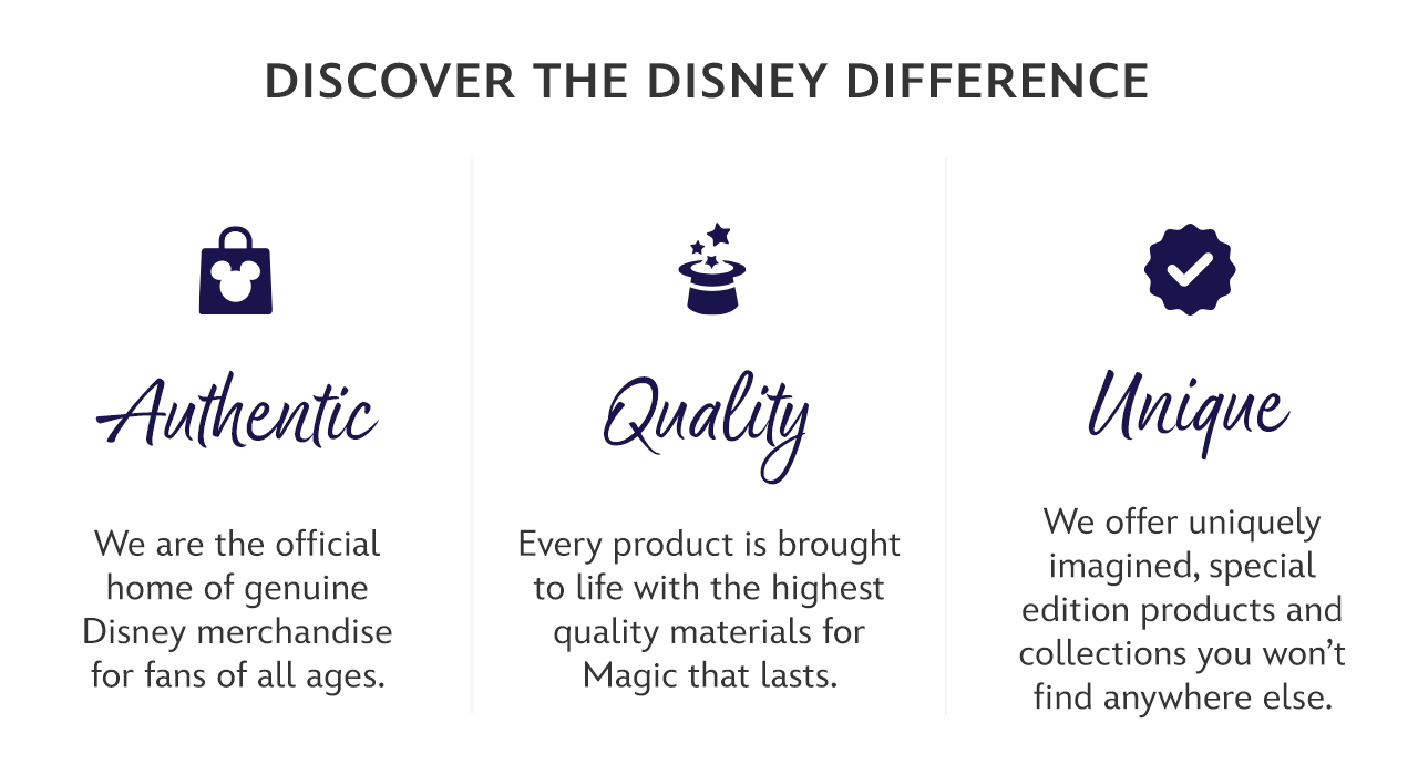 Discover The Disney Difference. Authentic. We are the official home of genuine Disney merchandise for fans of all ages. Quality. Every product is brought to life with the highest quality materials for Magic that lasts. Unique. We offer uniquely imagined, special edition products and collections you won’t find anywhere else.