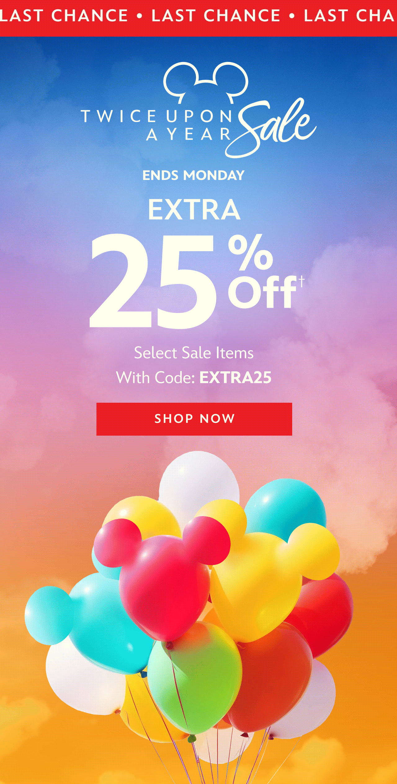Last Chance! | Twice Upon A Year Sale | Ends Monday | Extra 25% Off Select Sale Items with Code: EXTRA25 | Shop Now