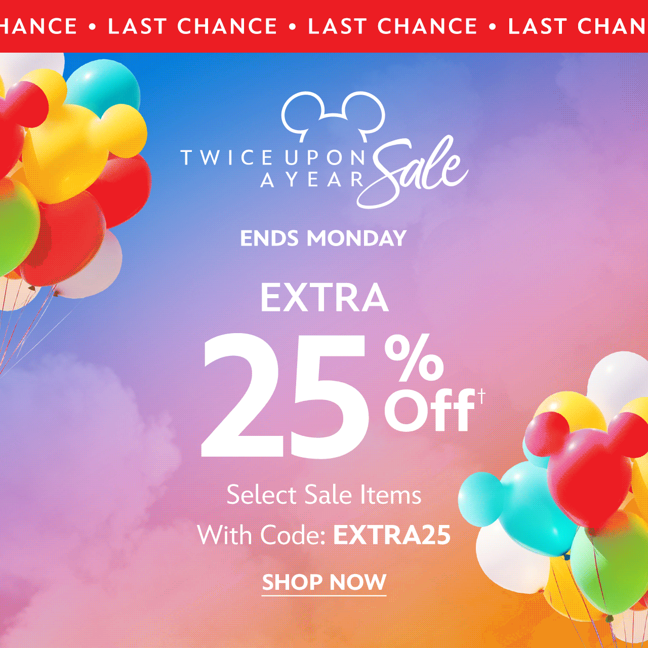 Last Chance | Twice Upon A Year Sale | Extra 25% Off Select Sale Items with Code: EXTRA25 | Shop Now