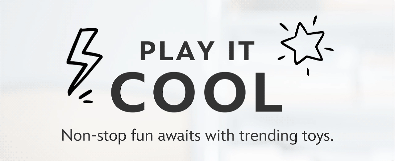 Play It Cool | Non-stop fun awaits with trending toys.