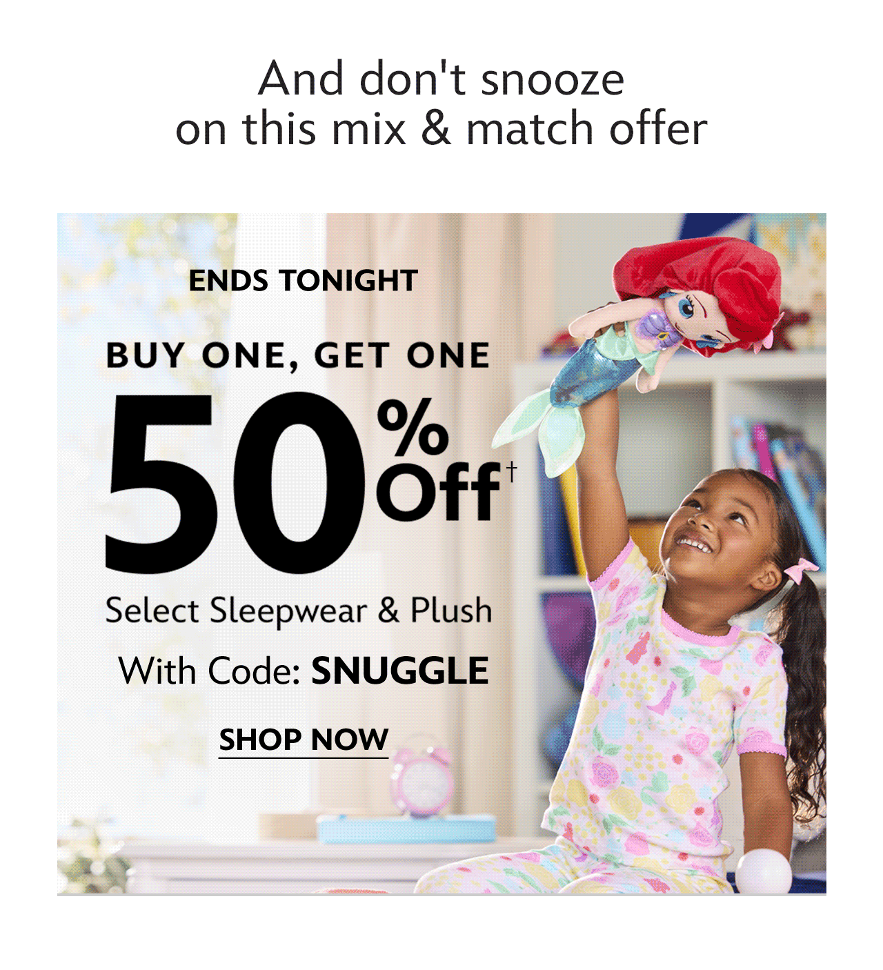 Ends Tonight | Buy One, Get One 50% Off Select Sleepwear & Plush With Code: SNUGGLE | Mix & Match Bedtime Favorites | Shop Now