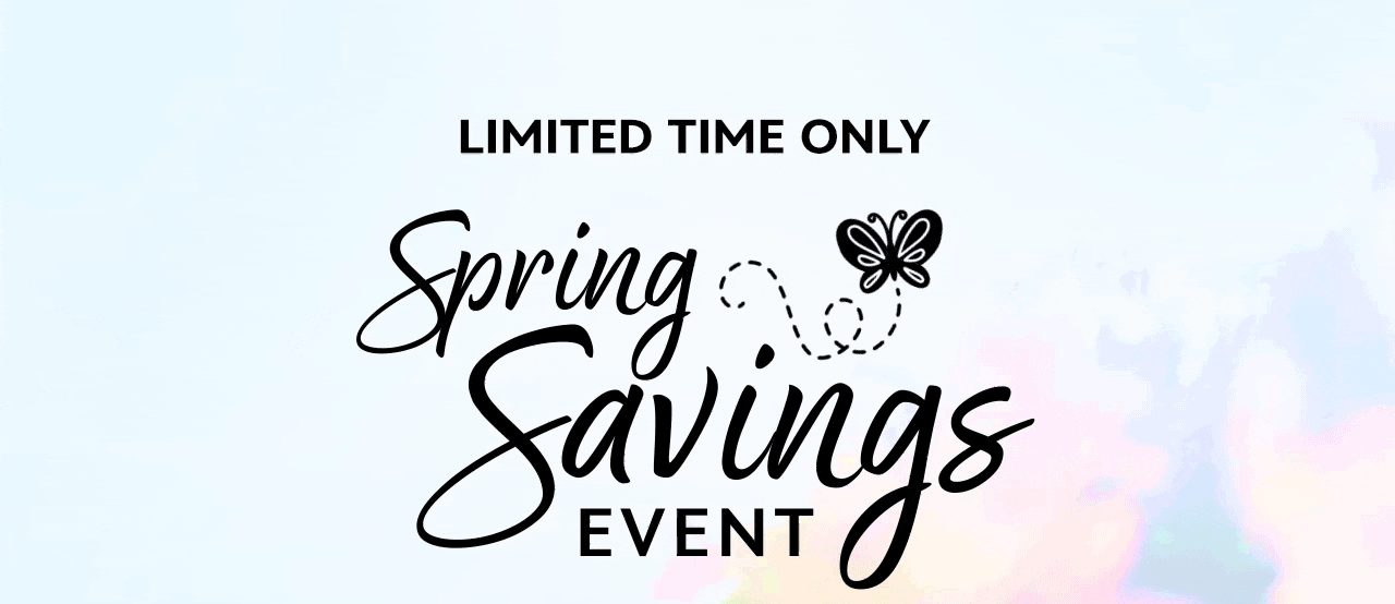 Limited Time Only | Spring Savings Event