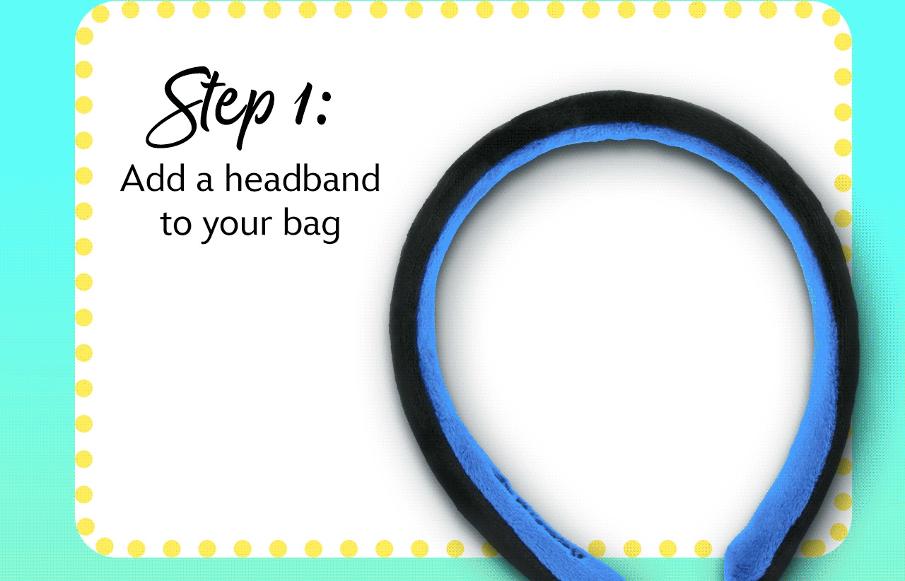 Step 1: Add a headband to your bag