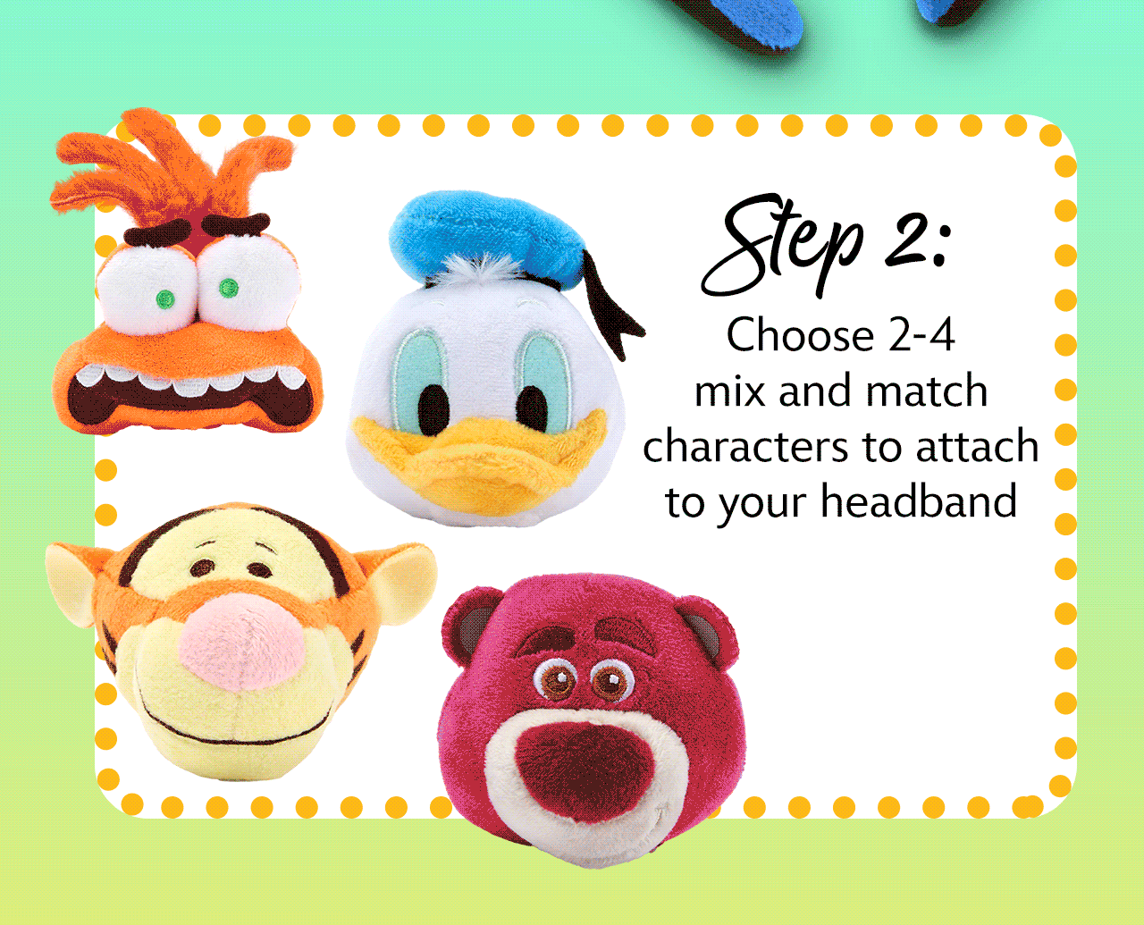 Step 2: Choose 2-4 mix and match characters to attach to your headband
