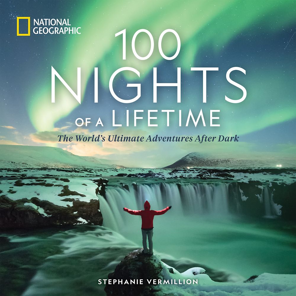 100 Nights of a Lifetime: The World's Ultimate Adventures After Dark ...