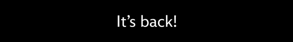 It�s back!