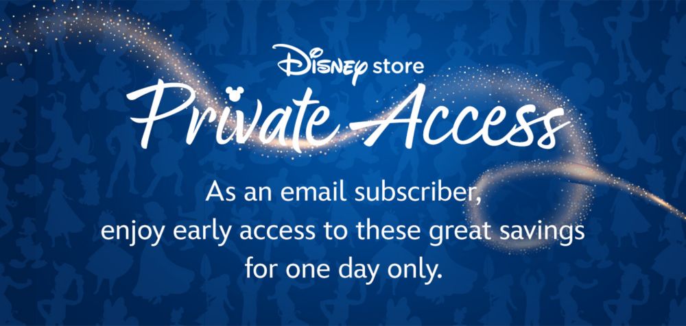 Disney store Private Access | As an email subscriber, enjoy early access to these great savings for one day only.
