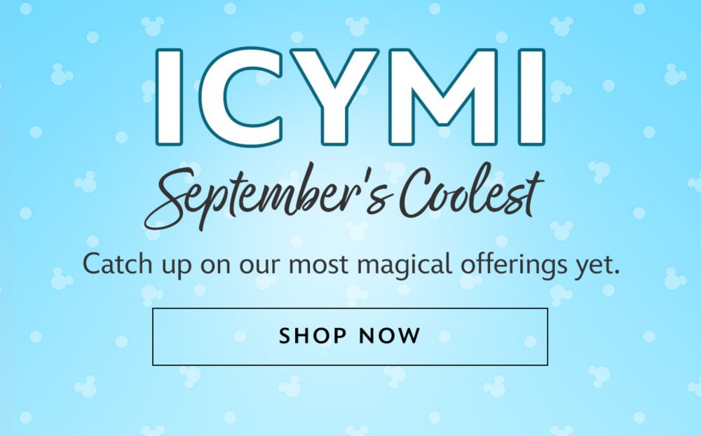 ICYMI September's Coolest. Catch up on our most magical offerings yet.| Shop All New