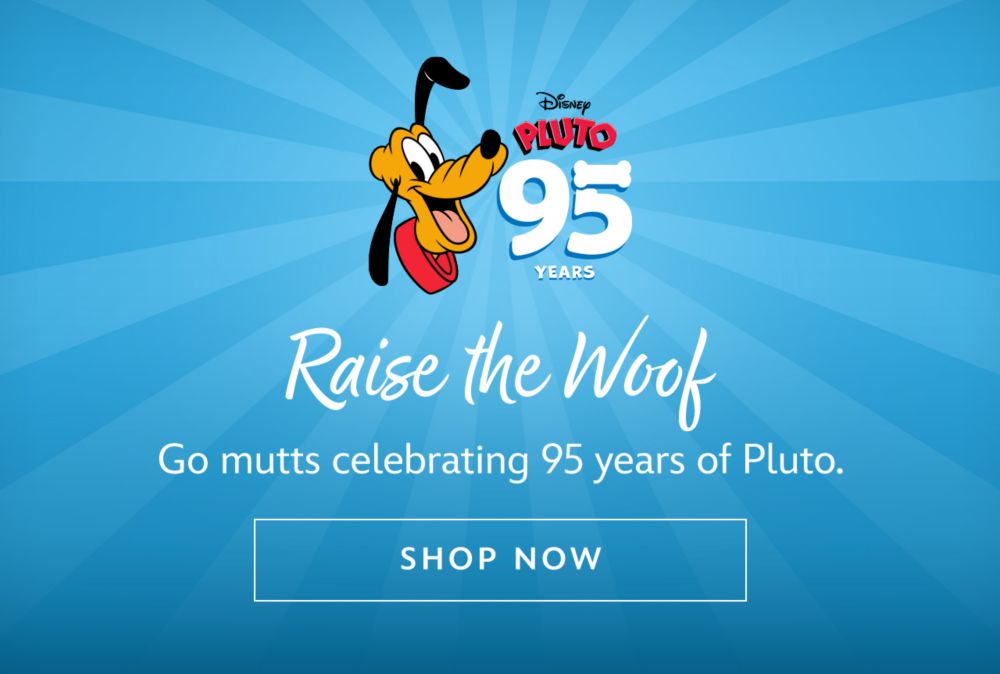 Raise the Woof. Go mutts celebrating 95 years of Pluto. | Shop Now