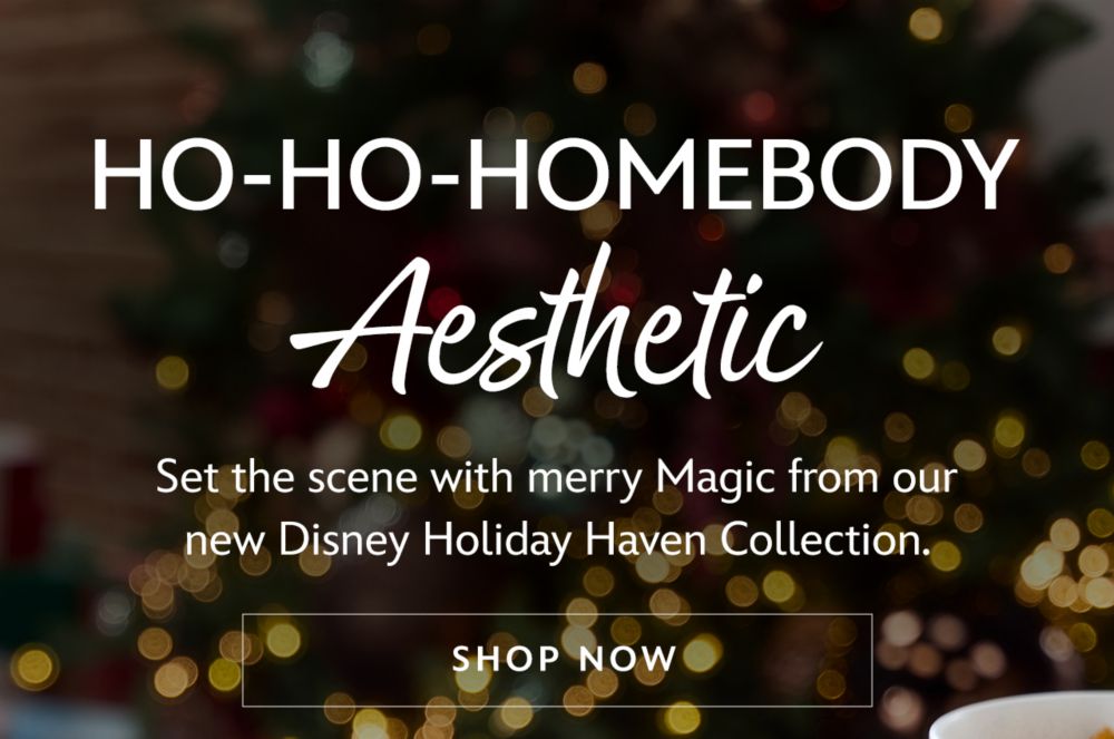 Ho-Ho-Homebody Aesthetic. Set the scene with merry Magic from our new Disney Holiday Haven Collection. | Shop Now