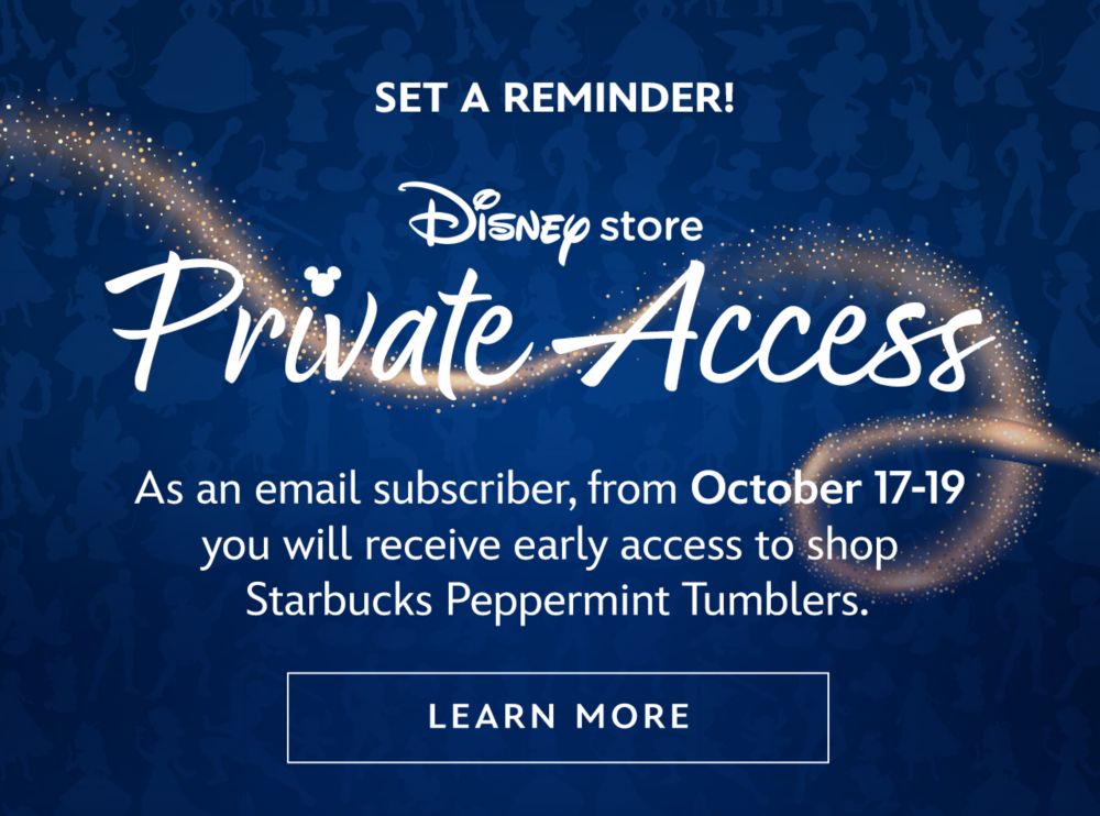 Private Access Set a reminder! As an email subscriber, from October 17-19 you will receive early access to shop Starbucks Peppermint Tumblers. | Learn More