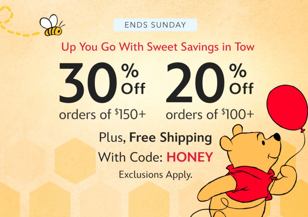 Winnie the Pooh holds a red balloon. Text: "30% off $150+, 20% off $100+, Free Shipping with code: HONEY. Ends Sunday. Exclusions Apply." Honeycomb background.