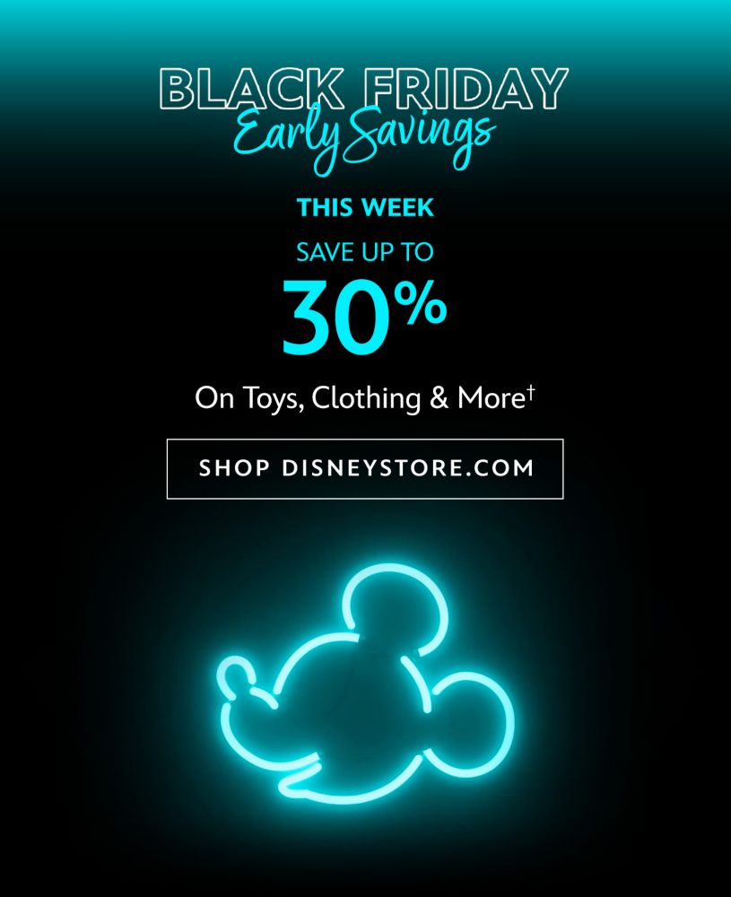 Black Friday Early Savings. This Week. Save Up to 30% On Toys, Clothing & More | Shop DisneyStore.com