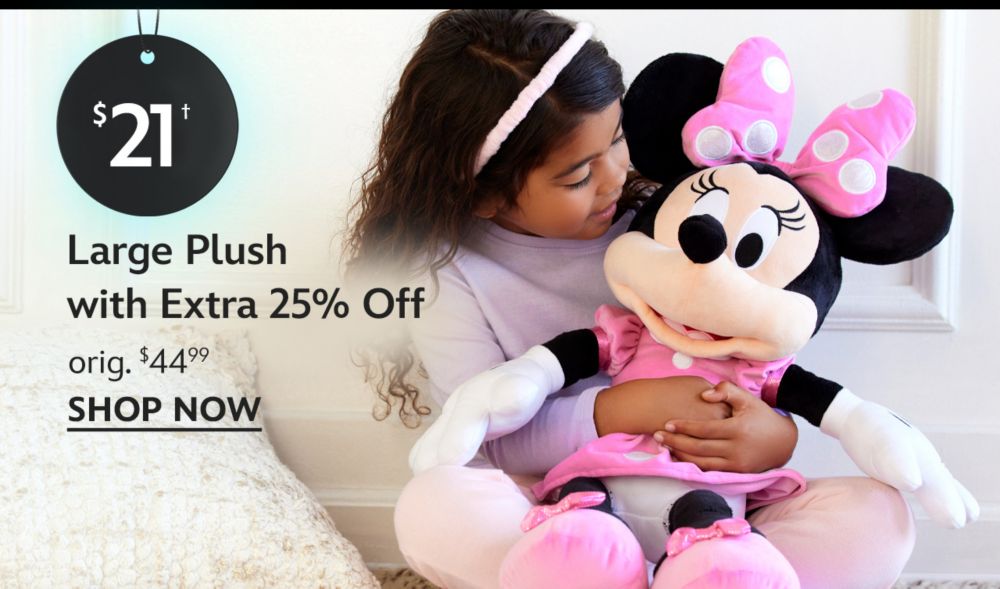 $21 Large Plush. with Extra 25% Off. orig. $44.99
