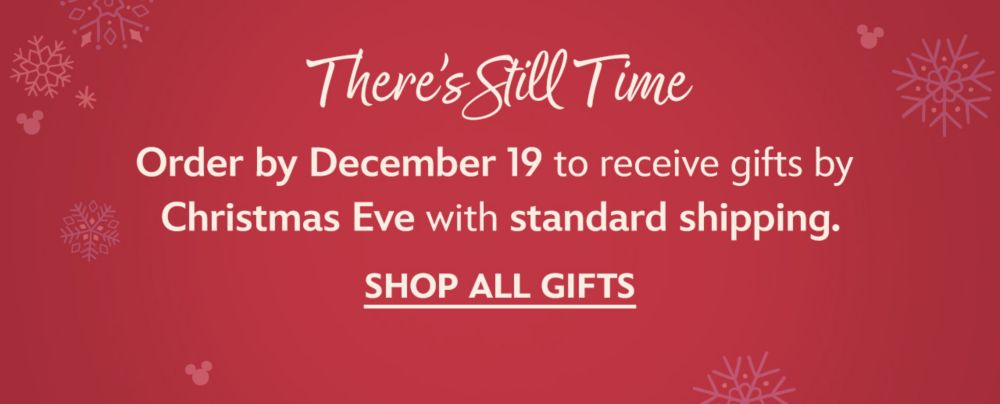 There’s Still Time. Order by December 19 to receive gifts by Christmas Eve with standard shipping. | Shop All Gifts