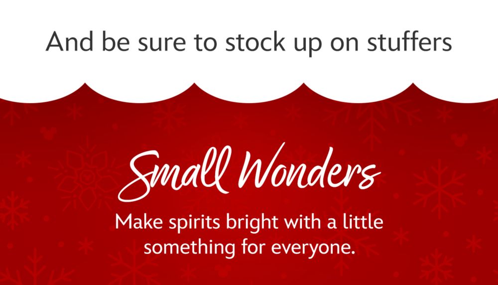Plus, be sure to stock up on stuffers. Small Wonders. Make spirits bright with a little something for everyone. | Shop Now