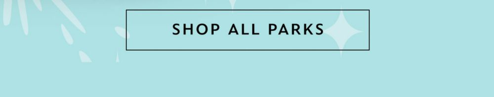 Shop All Parks | Shop Now