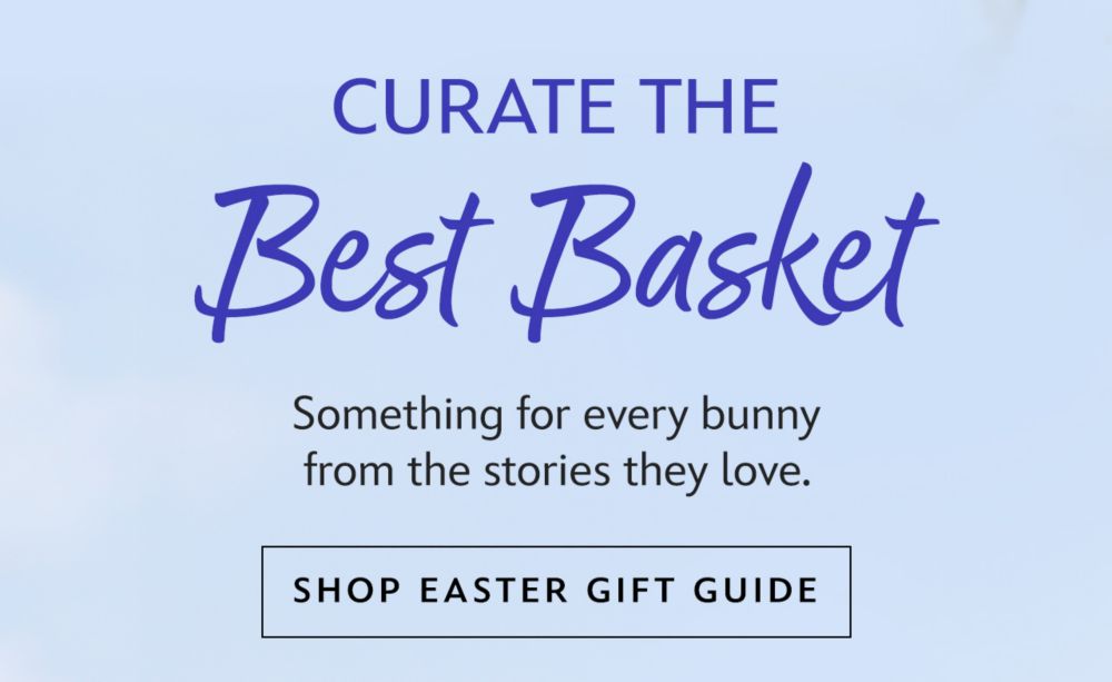 Curate the Best Basket. Something for every bunny from the stories they love.| Shop Easter Gift Guide