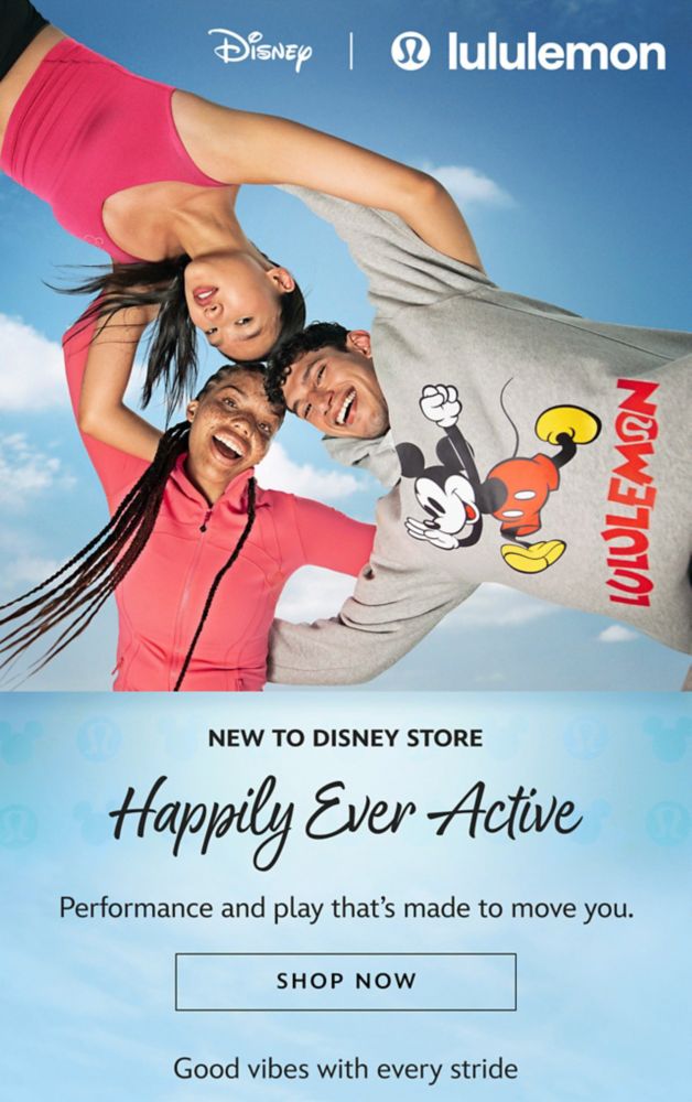 New to Disney Store. Happily Ever Active. Performance and play that�s made to move you.| Shop Now. Good vibes with every stride