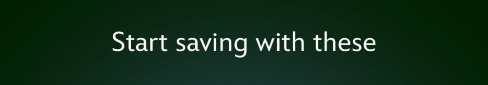 Start saving with these