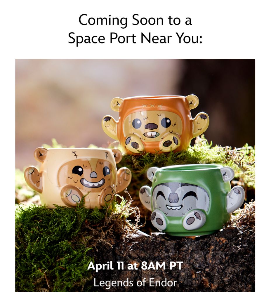 Coming Soon to a Space Port Near You: April 11 at 8AM PT. Legends of Endor | Shop DisneyStore.com