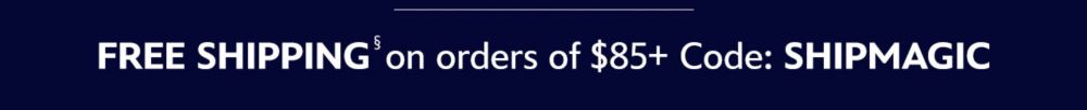 FREE SHIPPING on orders of $85+ Code: SHIPMAGIC