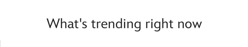 What's trending right now