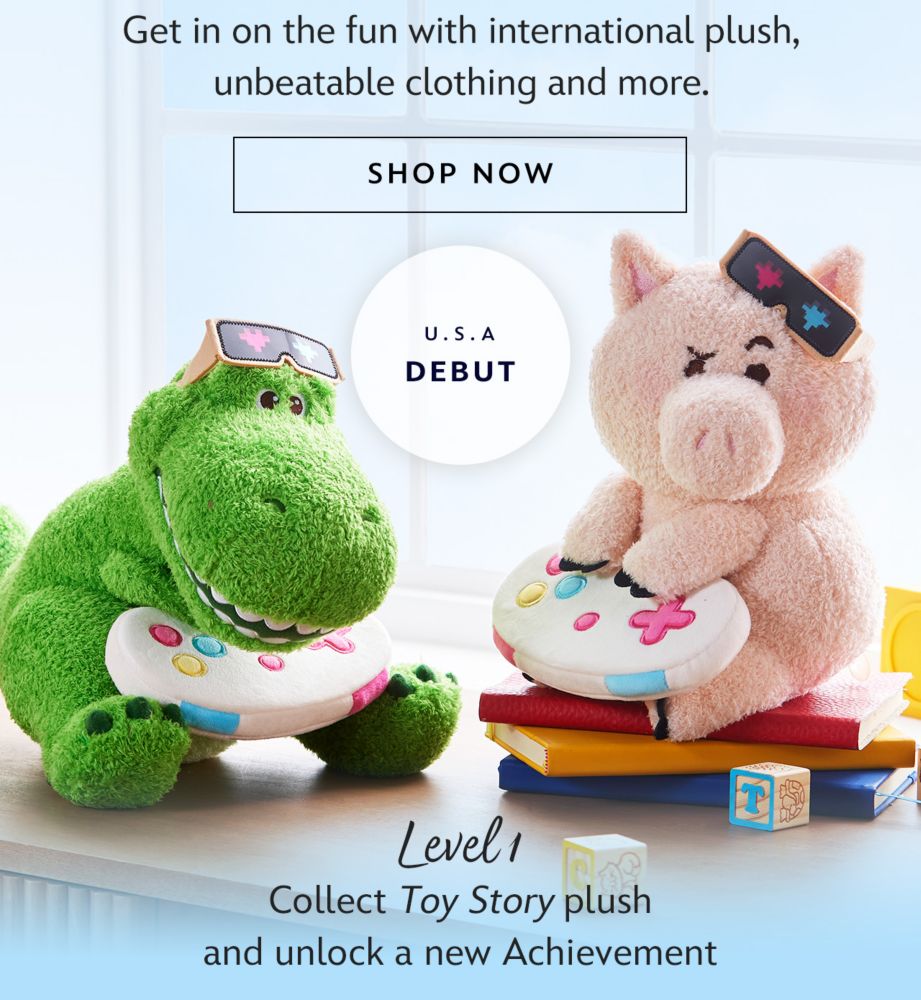 Get in on the fun with international plush, unbeatable clothing and more. | Shop Now | USA Debut | Level 1 | Toy Story plush achievement unlocked!