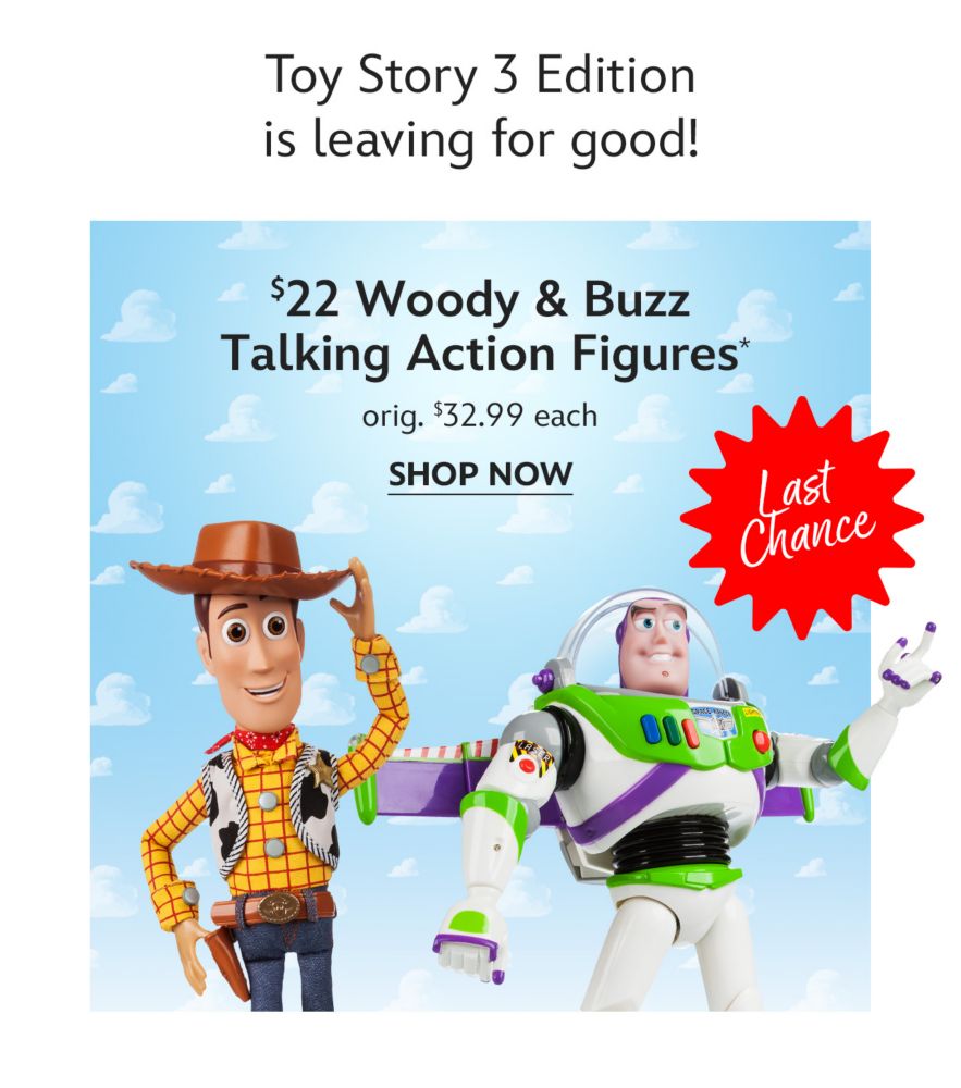 Toy Story 3 Edition Is Leaving for Good! | Last Chance | $22 Each Woody & Buzz Talking Action Figures | orig. $32.99 each | Shop Now