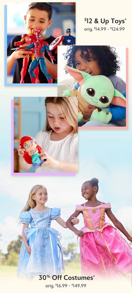 $12 & Up Toys | orig. $14.99 - $124.99 | 30% Off Costumes | orig. $16.99 - $149.99