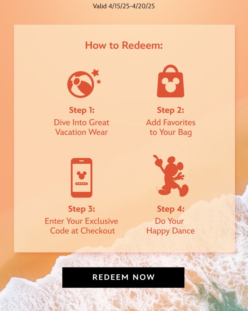 Valid 4/15/25-4/20/25 | How to Redeem: | Step 1: Dive Into Great Vacation Wear | Step 2: Add Favorites to Your Bag | Step 3: Enter Your Exclusive Code at Checkout | Step 4: Do Your Happy Dance | Redeem Now
